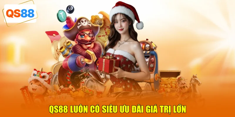 QS88 luôn có siêu ưu đãi giá trị lớn 